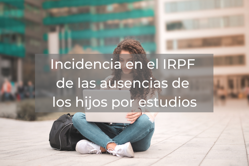 Incidencia en el IRPF de las ausencias de los hijos por estudios