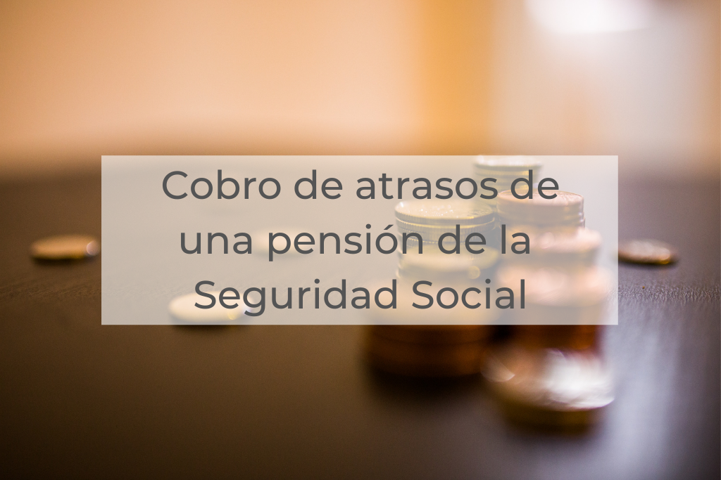 Cobro de atrasos de una pensión de la Seguridad Social